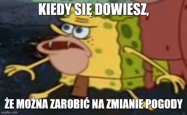 Zarabiać Na Pogodzie 1 kiedy sie dowiesz ze mozna zarobic na pogodzie